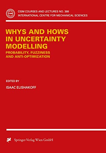 9783709125038: Whys and Hows in Uncertainty Modelling: Probability, Fuzziness and Anti-optimization: 388