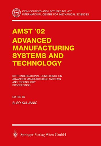 9783709125571: AMST'02 Advanced Manufacturing Systems and Technology: Proceedings of the Sixth International Conference: 437 (CISM International Centre for Mechanical Sciences)