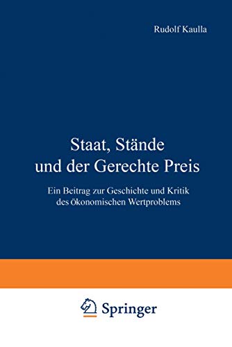 Stock image for Staat, Stande und der Gerechte Preis : Ein Beitrag zur Geschichte und Kritik des Okonomischen Wertproblems for sale by Chiron Media