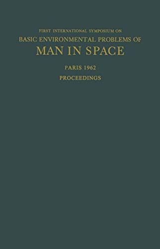 Stock image for Proceedings of the First International Symposium on Basic Environmental Problems of Man in Space: Paris, 29 October ? 2 November 1962 (English and French Edition) for sale by Mispah books