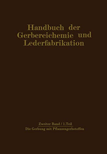 9783709159828: Die Gerbung mit Pflanzengerbstoffen: Gerbmittel und Gerbverfahren (Handbuch der Gerbereichemie und Lederfabrikation / Das Leder) (German Edition): 2