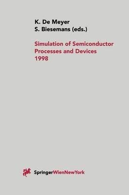 9783709168288: Simulation of Semiconductor Processes and Devices 1998: SISPAD 98