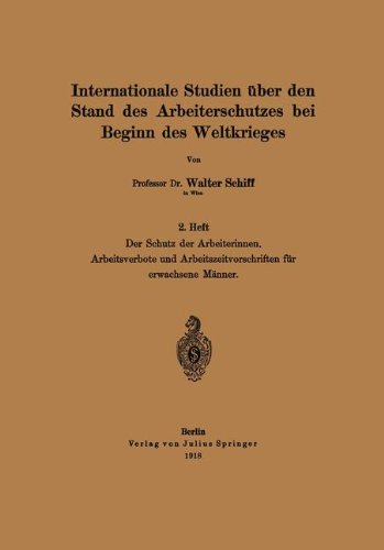 Der Schutz der Arbeiterinnen. Arbeitsverbote und Arbeitszeitvorschriften fÃ¼r erwachsene MÃ¤nner (Internationale Studien Ã¼ber den Stand des Arbeiterschutzes bei Beginn des Weltkrieges) (German Edition) (9783709195871) by Schiff, Walter