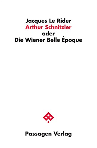 Arthur Schnitzler oder Die Wiener Belle Époque - Jacques Le Rider