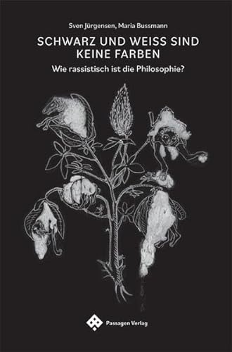 Beispielbild fr Schwarz und weiss sind keine Farben. Wie rassistisch ist die Philosophie? zum Verkauf von Antiquariat Logos