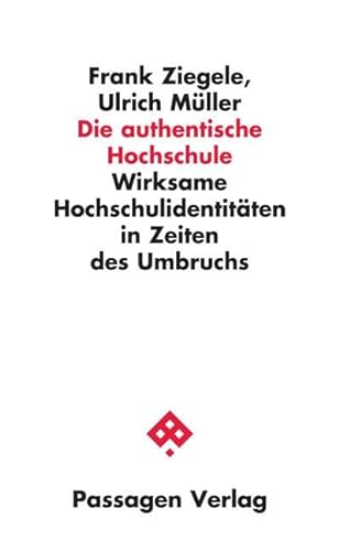 Stock image for Die authentische Hochschule: Wirksame Hochschulidentitten in Zeiten des Umbruchs (Passagen Wissenschaft - Transformation - Politik) for sale by medimops