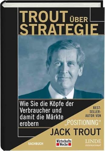 Stock image for Trout ber Strategie. Wie Sie die Kpfe der Verbraucher und damit die Mrkte erobern WirtschaftsWoche-Sachbuch [Gebundene Ausgabe] Trout on Strategy. Capturing Mindshare, Conquering Markets Vertrieb Sales Absatzwirtschaft Verkauf Marketing Management Finanzen Unternehmensfhrung Unternehmensfhrung Fhrungskraft Geschftsidee Geschftsmodell Sachbcher Politik Gesellschaft Wirtschaft Betriebswirtschaft Unternehmen Theorien Konzepte Strategien Positionierung Verbraucher Wettbewerb Strategie Strategieberater-Netzwerke Marketing Produktion Organisation Unternehmensaufbau Unternehmenssanierung Wirtschaft Management AT&T IBM Nestl Merrill Lynch Lenzing Southwest Airlines Fortune 500 Firmen Trout & Partners Middle Europe Positionierungsexperte Jack Trout Pionier Begrnder der strategischen Positionierung Bestsellerautor Prozessstufen der differenzierenden Positionierung Strategieberater-Netzwerke Marketing Produktion Organisation Unternehmensaufbau Unternehmenssanierung Wirtschaft Managemen for sale by BUCHSERVICE / ANTIQUARIAT Lars Lutzer