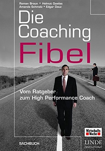 Beispielbild fr Die Coaching-Fibel: Vom Ratgeber zum High Performance Coach zum Verkauf von Fachbuch-Versandhandel
