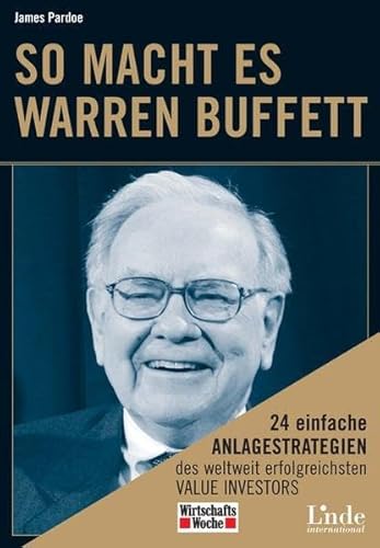 Stock image for So macht es Warren Buffett: 24 einfache Anlagestrategien des weltweit erfolgreichsten Value Investors for sale by medimops