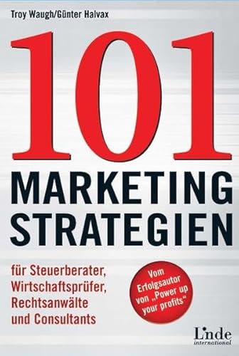 101 Marketing Strategien: Für Steuerberater, Wirtschaftsprüfer, Rechtsanwälte und Consultants - Waugh, Troy A.; Halvax, Günter