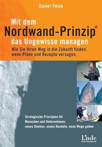 Beispielbild fr Mit dem Nordwand-Prinzip das Ungewisse managen: Wie Sie Ihren Weg in die Zukunft finden, wenn Plne und Rezepte versagen. Strategische Prinzipien fr . Neues Denken, neues Handeln, neue Wege gehen zum Verkauf von medimops