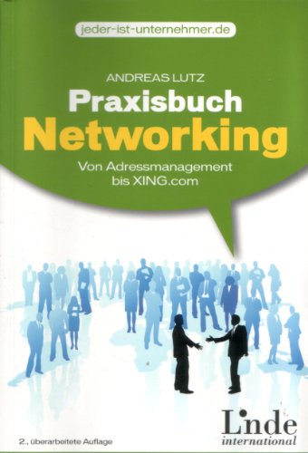 9783709302002: Praxisbuch Networking. Einfach gute Beziehungen aufbauen - Von Adressmanagement bis Xing.com