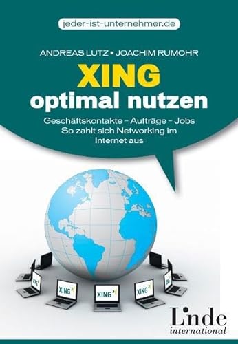 Stock image for Xing optimal nutzen: Geschftskontakte - Auftrge - Jobs. So zahlt sich Networking im Internet aus for sale by medimops