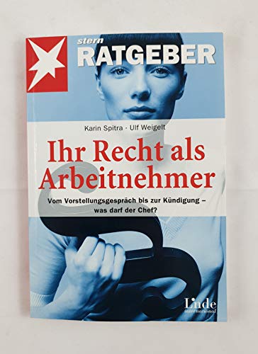 Beispielbild fr Ihr Recht als Arbeitnehmer: Vom Vorstellungsgesprch bis zur Kndigung - was darf der Chef? zum Verkauf von medimops