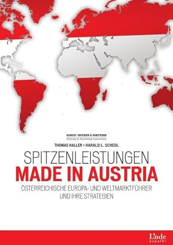Spitzenleistungen Made in Austria. Österreichische Europa- und Weltmarktführer und ihre Strategien. - Haller, Thomas und Harald L. Schedl;