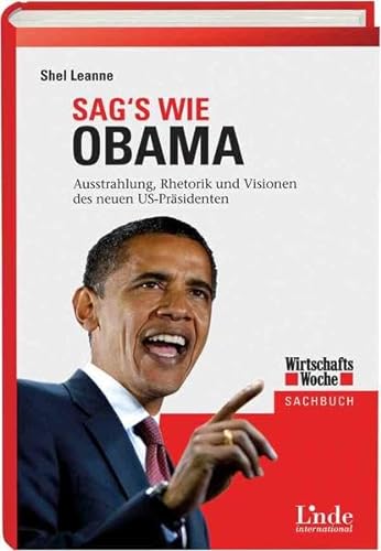 Stock image for Sag's wie Obama: Ausstrahlung, Rhetorik und Visionen des neuen US-Prsidenten for sale by medimops