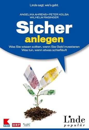 Sicher anlegen: Was Sie wissen sollten, wenn Sie Geld investieren. Was tun, wenn etwas schief läuft. Ausgabe Österreich - Angelika Ahrens
