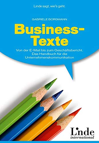 Stock image for Business-Texte: Von der E-Mail bis zum Geschftsbericht. Das Handbuch fr die Unternehmenskommunikation for sale by Ammareal