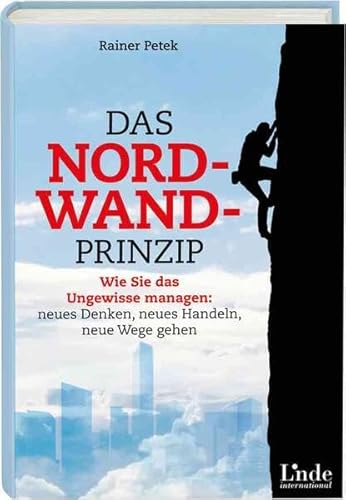 Beispielbild fr Das Nordwand-Prinzip: Wie Sie das Ungewisse managen: neues Denken, neues Handeln, neue Wege gehen zum Verkauf von medimops