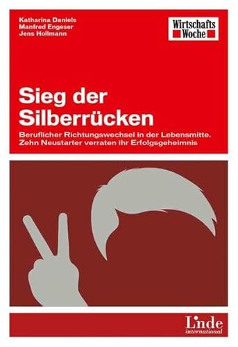 Beispielbild fr Sieg der Silberrcken: Beruflicher Richtungswechsel in der Lebensmitte. Zehn Neustarter verraten ihr Erfolgsgeheimnis zum Verkauf von medimops