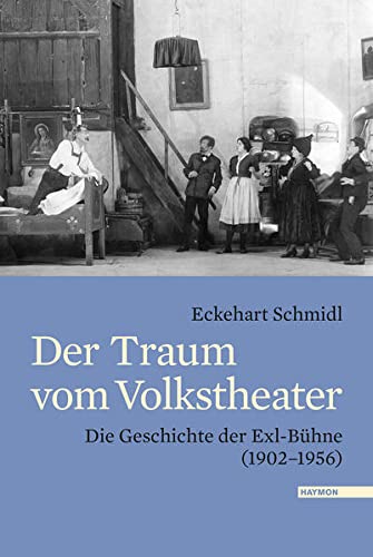 9783709970195: Der Traum vom Volkstheater. Die Geschichte der Exl-Bhne (19021956)