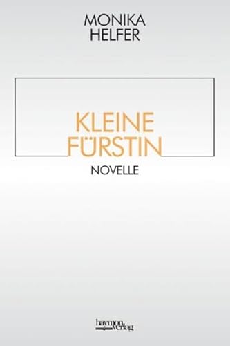 Kleine Fürstin : Novelle - Monika Helfer