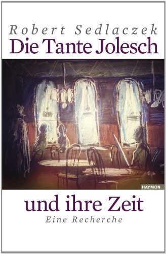 Beispielbild fr Die Tante Jolesch und ihre Zeit: Eine Recherche. Unter Mitarbeit von Wolfgang Mayr zum Verkauf von medimops