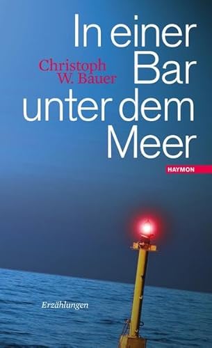 In einer Bar unter dem Meer. Erzählungen : Erzählungen - Christoph W. Bauer