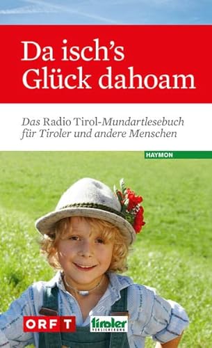Imagen de archivo de Da isch's Glck dahoam. Das Radio Tirol-Mundartlesebuch fr Tiroler und andere Menschen a la venta por medimops