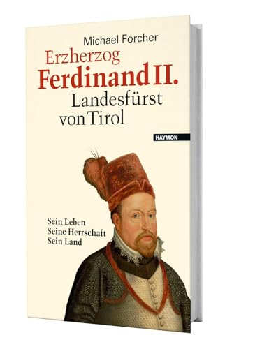 Beispielbild fr Erzherzog Ferdinand II. Landesfrst von Tirol. Sein Leben. Seine Herrschaft. Sein Land zum Verkauf von medimops