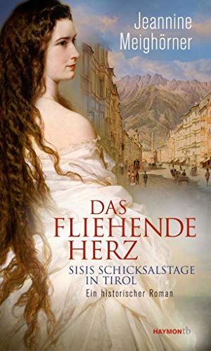 Beispielbild fr Das fliehende Herz. Sisis Schicksalstage in Tirol. Ein historischer Roman (HAYMON TASCHENBUCH) zum Verkauf von medimops