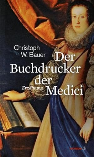Beispielbild fr Der Buchdrucker der Medici: Eine Hommage an Michael Wagner (HAYMON TASCHENBUCH) zum Verkauf von medimops