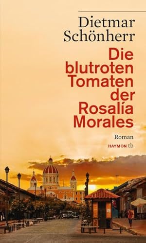 Beispielbild fr Die blutroten Tomaten der Rosala Morales: Ein Nicaragua-Roman oder Das Zerbrechen einer Illusion (HAYMON TASCHENBUCH) zum Verkauf von medimops