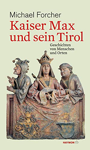 9783709979143: Kaiser Max und sein Tirol: Geschichten von Menschen und Orten