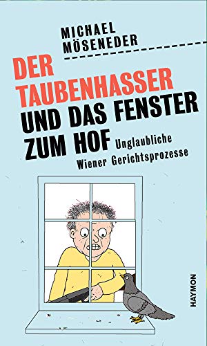 Beispielbild fr Der Taubenhasser und das Fenster zum Hof: Unglaubliche Wiener Gerichtsprozesse zum Verkauf von medimops