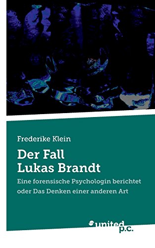 9783710301445: Der Fall Lukas Brandt: Eine Forensische Psychologin Berichtet oder Das Denken einer anderen Art