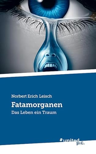 Fatamorganen : Das Leben ein Traum - Norbert Erich Leisch