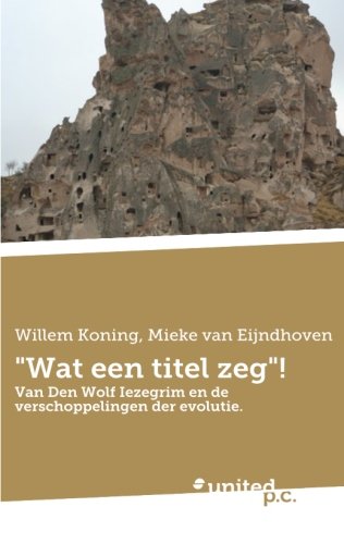 9783710313035: "Wat Een Titel Zeg": Van Den Wolf Iezegrim en de Verschoppelingen der Evolutie.