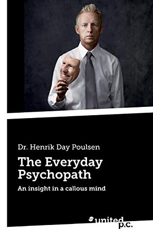 Stock image for The Everyday Psychopath: An insight in a callous mind for sale by GF Books, Inc.