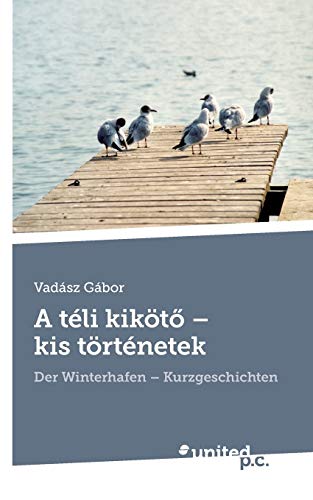 Imagen de archivo de A tli kikt - kis trtnetek: Der Winterhafen - Kurzgeschichten a la venta por medimops