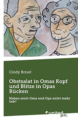 Beispielbild fr Obstsalat in Omas Kopf und Blitze in Opas Rcken:Haben mich Oma und Opa nicht mehr lieb? zum Verkauf von Blackwell's