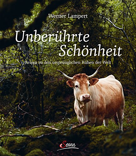 Unberührte Schönheit: Reisen zu den ursprünglichsten Kühen der Welt - Unknown Author