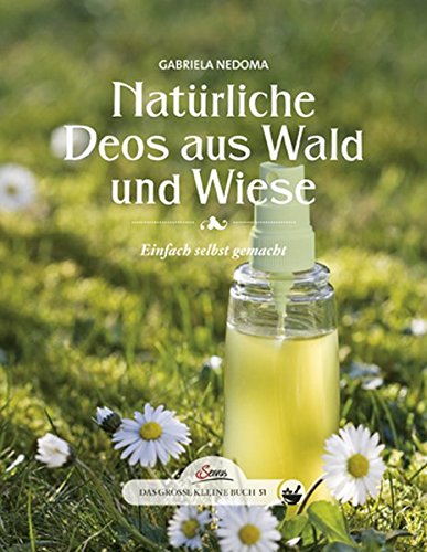 Beispielbild fr Das groe kleine Buch: Natrliche Deos aus Wald und Wiese: Einfach selbst gemacht zum Verkauf von medimops