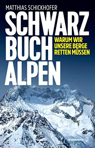 9783710601651: Schwarzbuch Alpen - Warum wir unsere Berge retten mssen