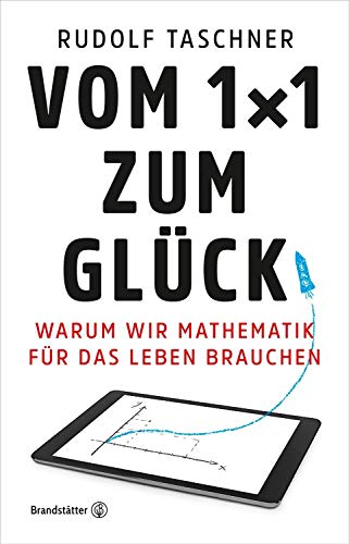 Stock image for Vom 1x1 zum Glck - Warum wir Mathematik fr das Leben brauchen for sale by medimops
