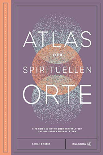 Beispielbild fr Atlas der spirituellen Orte - Eine Reise zu den mythischen Kraftpltzen und religisen Pilgersttten der Welt zum Verkauf von medimops