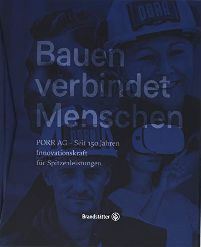 Stock image for Bauen verbindet Menschen: PORR AG - Seit 150 Jahren Innovationskraft fuer Spitzenleistungen for sale by Revaluation Books