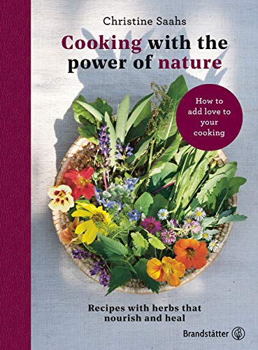 Stock image for Cooking with the power of nature: Recipes with herbs that nourish and heal for sale by HPB-Emerald