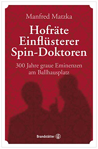Beispielbild fr Hofrte, Einflsterer, Spin-Doktoren: 300 Jahre graue Eminenzen am Ballhausplatz zum Verkauf von medimops