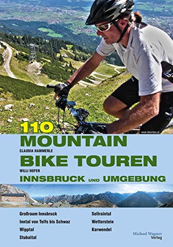 Beispielbild fr 107 Mountainbiketouren Innsbruck und Umgebung: Innsbruck | Mittelgebirge | Wipptal | Stubaital | Sellraintal | Oberinntal | Wetterstein | Karwendel | Unterinntal zum Verkauf von Revaluation Books